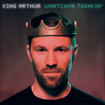 King Arthur Whatchya Thinkin