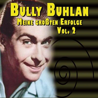 Bully Buhlan - Meine größten Erfolge Vol.2 专辑 Kölner Tanz- und Unterhaltungsorchester/Adalbert Luczkowski/Bully Buhlan