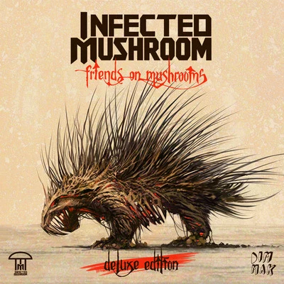 Infected Mushroom Friends On Mushrooms (Deluxe Edition)