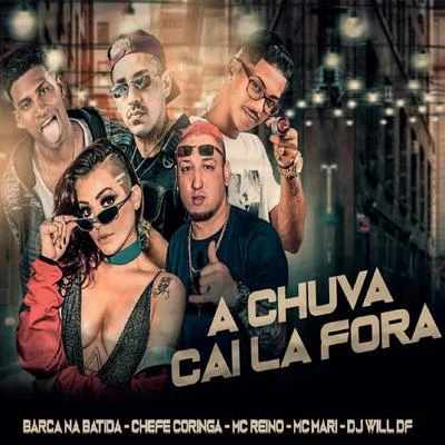 A Chuva Cai Lá Fora (feat. Dj Will DF & MC Mari) 專輯 MC GF/MC Reino/Chefe Coringa