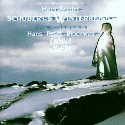 Hans Peter Blochwitz Hans Zender: Schuberts Winterreise - A Composed Interpretation