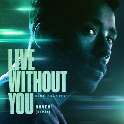 Live Without You (Hoved Remix) 專輯 Cimo Fränkel/John Dahlback/DubVision/Dash Berlin/Armin van Buuren