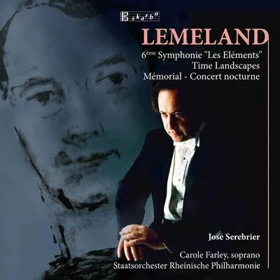 LEMELAND, A.: Symphony No. 6, "Les Elements"Time LandscapesMemorialConcert Nocturne (Farley, Rhenish State Philharmonic, Serebrier) 专辑 José Serebrier