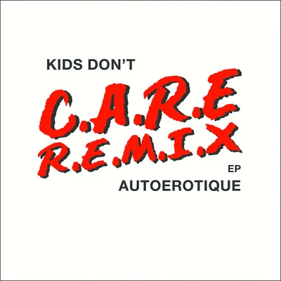 Kids Dont Care (Remixes) 專輯 Autoerotique