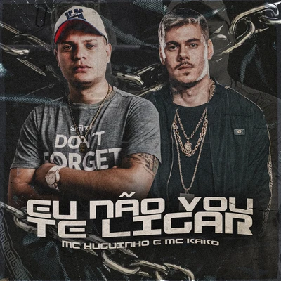 Eu Não Vou Te Ligar 专辑 Mc Novinho da Praça/Mc Huguinho/Mc Talibã