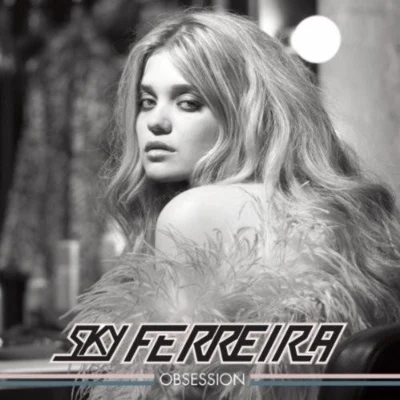 Sky Ferreira Obsession