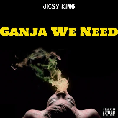 Jigsy King Ganja We Need