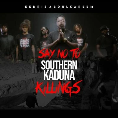 Say No To Southern Kaduna Killings 專輯 Eedris Abdulkareem