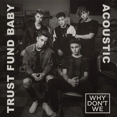 Trust Fund Baby (Acoustic) 专辑 Why Don't We/Sondr