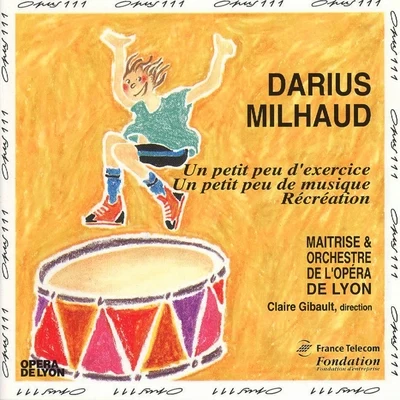 Milhaud: Un petit peu dexercice, Un petit peu de musique, Récréation 專輯 Orchestre De L'Opéra De Lyon