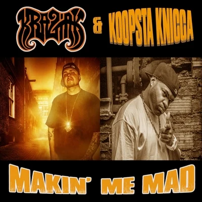 Makin Me Mad (feat. Cody B) 專輯 Lord Infamous/Koopsta Knicca/Immortal Soldierz/Twisted Insane