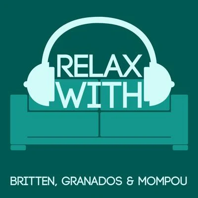 Relax with Britten, Granados & Mompou 专辑 Orchestra of the Royal Opera House/Peter Pears/Benjamin Britten