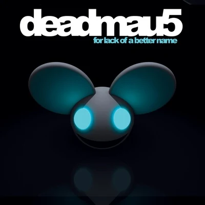 deadmau5 For Lack Of A Better Name