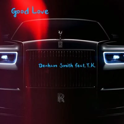 Good Love (feat. T.K.) 專輯 Denham Smith