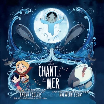 Le Chant de la Mer (Musique Originale du Film) 專輯 Nolwenn Leroy/Bruno Coulais/KILA/Slim Pezin/Lisa Hannigan