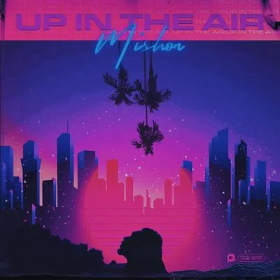 Up In The Air 专辑 Mishon