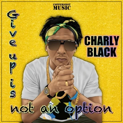 Give Up Is Not An Option 专辑 Charly Black/808 Delavega