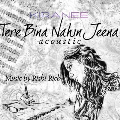 Tere Bina Nahin Jeena (Acoustic) 專輯 Kiranee