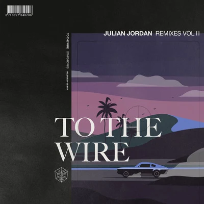 To The Wire (Remixes Vol. 2) 专辑 Julian Jordan