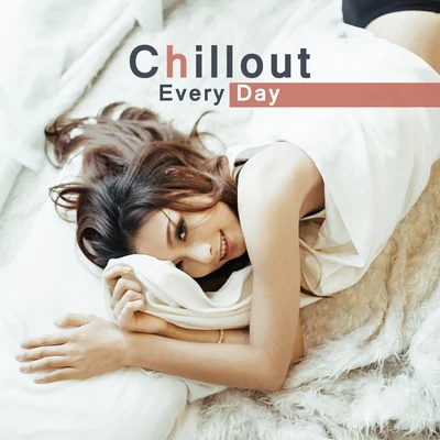 Chillout Every Day – Chill Out Music, Relaxation, Summer Lounge, Deep Electronic, Good Vibes Only 專輯 The End Revolution