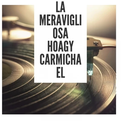 La meravigliosa Hoagy Carmichael 专辑 Hoagy Carmichael