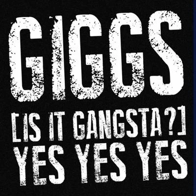 (Is It Gangsta?) Yes Yes Yes 專輯 Giggs