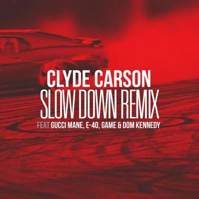 Clyde CarsonAlicia Keys Slow Down (feat. Gucci Mane, E-40, Game & Dom Kennedy) [Remix] - Single