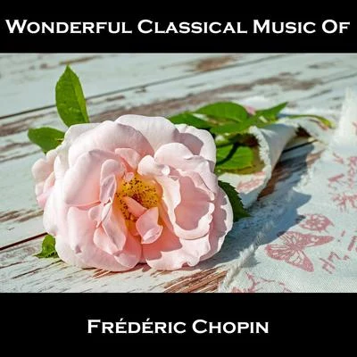 Wonderful Classical Music Of Frédéric Chopin 專輯 Chopin