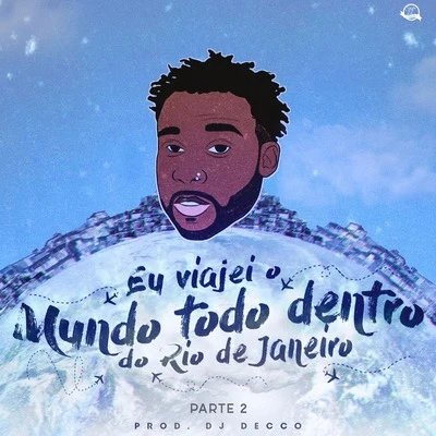 Eu Viajei o Mundo Todo Dentro do Rio de Janeiro, Pt. 2 专辑 DJ Léo Alves/Mc Flavinho/Mc Topre