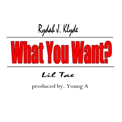 What You Want? 專輯 Rydah J. Klyde