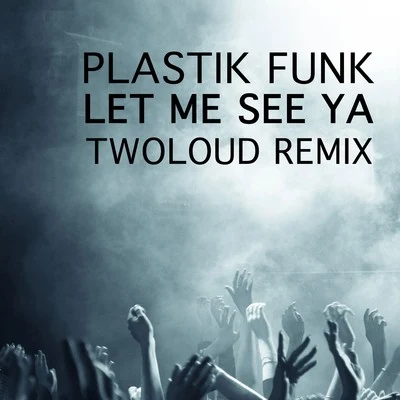 Let Me See Ya 专辑 Plastik Funk/Tune Brothers/Funkin Matt/Bazzflow