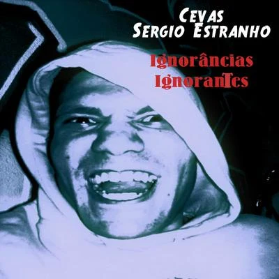 Sergio Estranho Ignorâncias Ignorantes