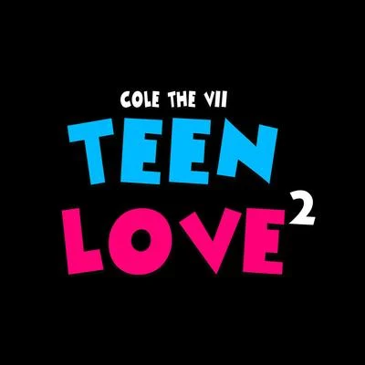 Cole the VIIVisioner. Teen Love 2