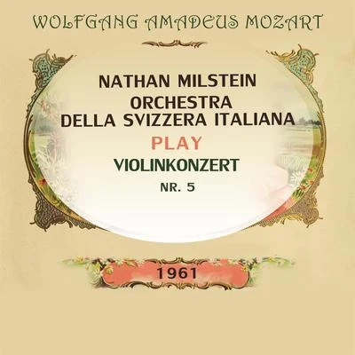 Nathan MilsteinOrchestra della Svizzera italiana play: Wolfgang Amadeus Mozart: Violinkonzert Nr. 5 专辑 Nathan Milstein/Jascha Heifetz/Szymon Goldberg/Johanna Martzy/Arthur Grumiaux