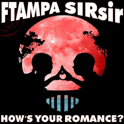 FTampa & SIRsir - Hows Your Romance 專輯 Dextrust/FTampa/Quintino