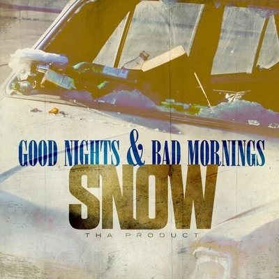 Good Nights & Bad Mornings 專輯 Snow tha Product