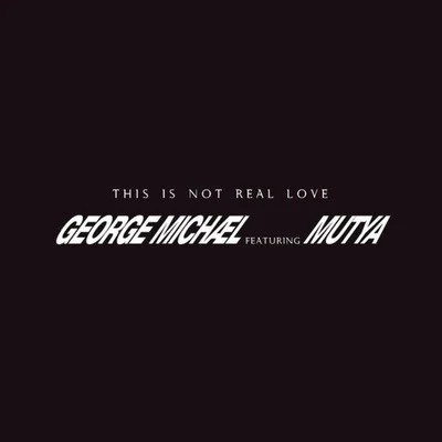 This Is Not Real Love 专辑 George Michael