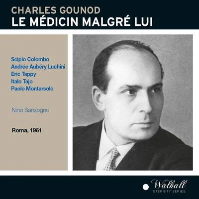 GOUNOD, C.-F.: Médicin malgré lui (Le) [Opera] (Tajo, Luchini, Tappy, Colombo, Ricagno, RAI Symphony Orchestra and Chorus, Rome, Sanzogno)(1960-1961) 專輯 Nino Sanzogno