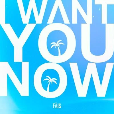 I Want You Now 專輯 Fais