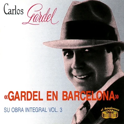 Carlos Gardel Gardel en Barcelona - Su Obra Integral, Vol. 3