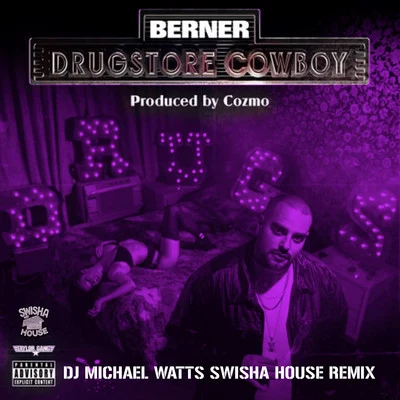 Berner Drugstore Cowboy (Dj Michael Watts Swisha House Remix)