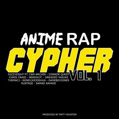 Dizzyeight4URACryJaxx Anime Rap Cypher, Vol. 1 (feat. Cam Archer, Connor Quest, Chris Craig, NerdOut, Dreaded Yasuke, Themacj, None Like Joshua, GameboyJones, Rustage & Sam