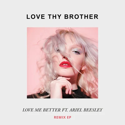 Love Me Better (Remix EP) 專輯 LOVE THY BROTHER