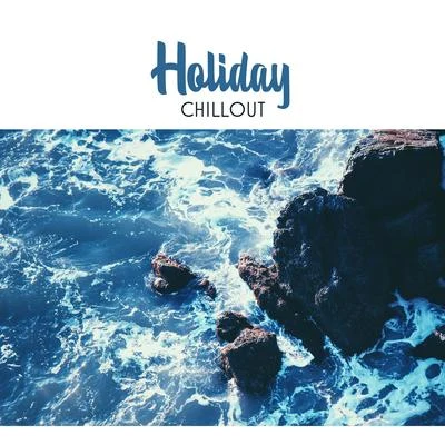 Holiday Chillout – Summer Tropical Sounds, Easy Listening, Holiday Songs, Chill Out Music 专辑 Chillout Experience Music Academy/Wonderful Chillout Music Ensemble