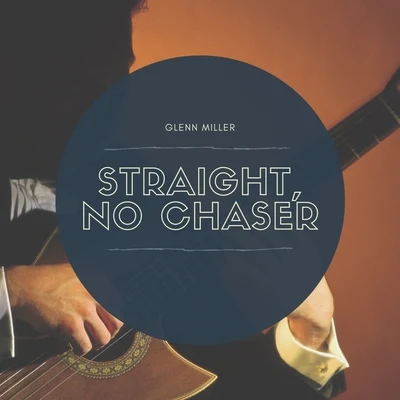 Straight, No Chaser 專輯 Glenn Miller/Glenn Miller and His Orchestra