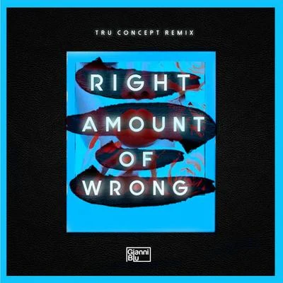 Right Amount of Wrong (TRU Concept Remix) 專輯 Gianni Blu/D. Lylez