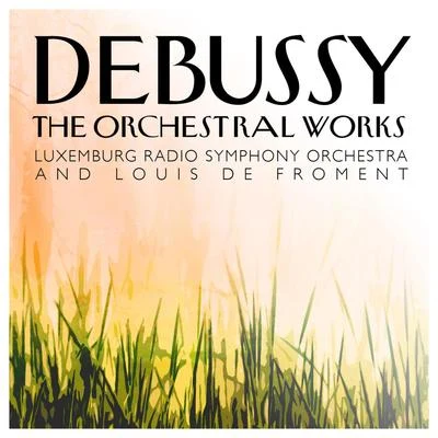 Debussy: The Orchestral Works 專輯 Luxembourg Radio Orchestra/Ulrich Koch/Faure Daniel/Louis de Froment/Grant Johannesen