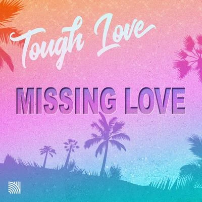 Tough Love Missing Love