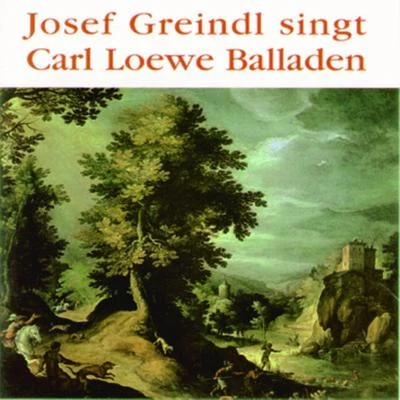 Josef Greindl singt Carl Loewe Balladen 專輯 Josef Greindl