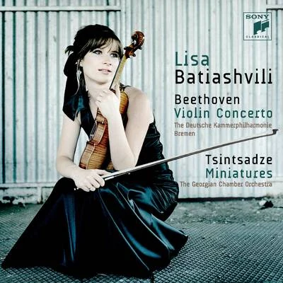 Beethoven: Violin Concerto in D Minor, Op. 61 - Tsintsadze: Miniatures 专辑 Lisa Batiashvili